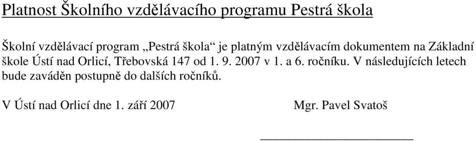 Třebovská 147 od 1. 9. 2007 v 1. a 6. ročníku.