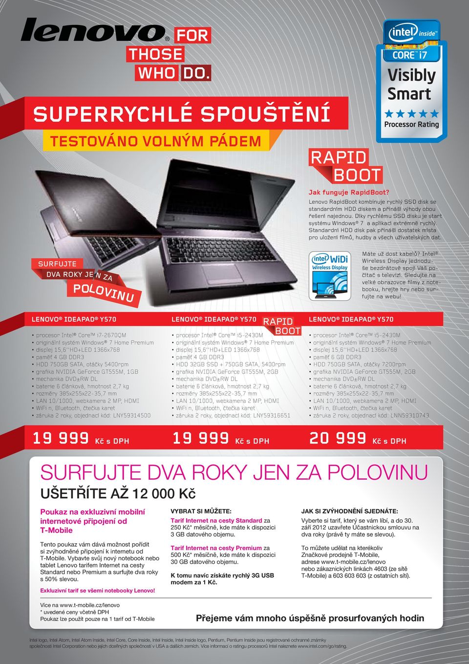 Intel Wireless Display jednoduše bezdrátově spojí Váš počítač s televizí. Sledujte na velké obrazovce ﬁlmy z notebooku, hrejte hry nebo surfujte na webu!