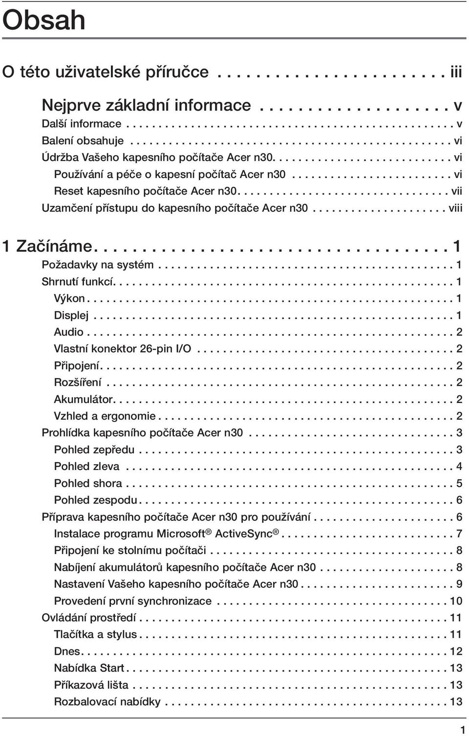 ........................ vi Reset kapesního poãítaãe Acer n30................................. vii Uzamãení pfiístupu do kapesního poãítaãe Acer n30..................... viii 1 Zaãínáme.