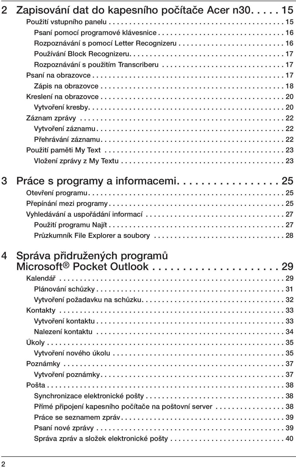 ............................. 17 Psaní na obrazovce............................................... 17 Zápis na obrazovce............................................. 18 Kreslení na obrazovce.