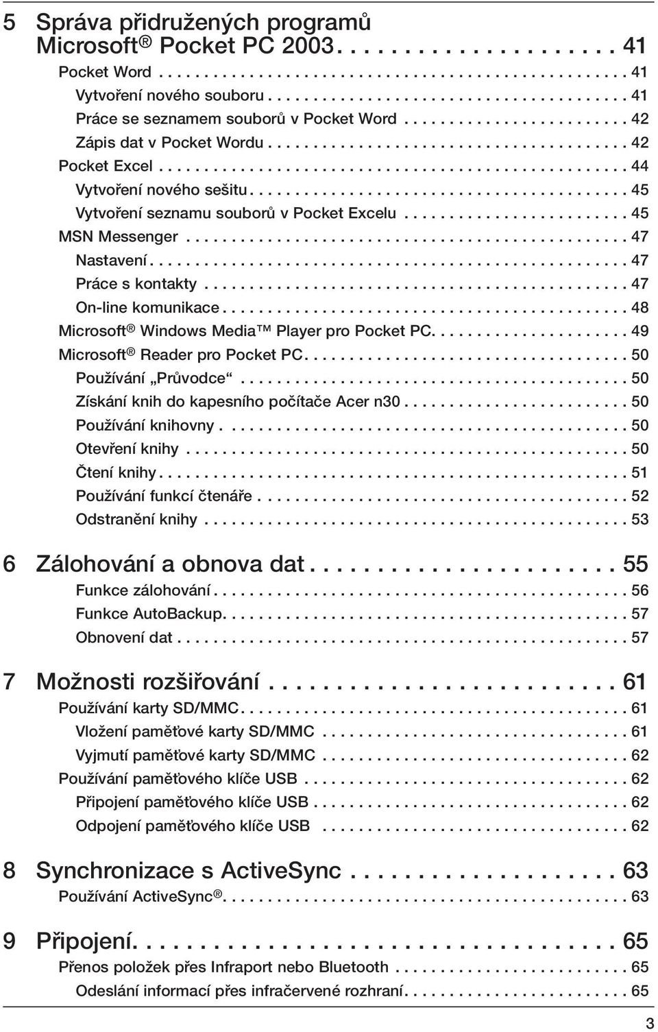 ................................................... 44 Vytvofiení nového se itu.......................................... 45 Vytvofiení seznamu souborû v Pocket Excelu......................... 45 MSN Messenger.