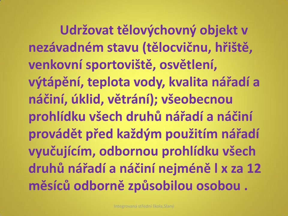 prohlídku všech druhů nářadí a náčiní provádět před každým použitím nářadí vyučujícím,