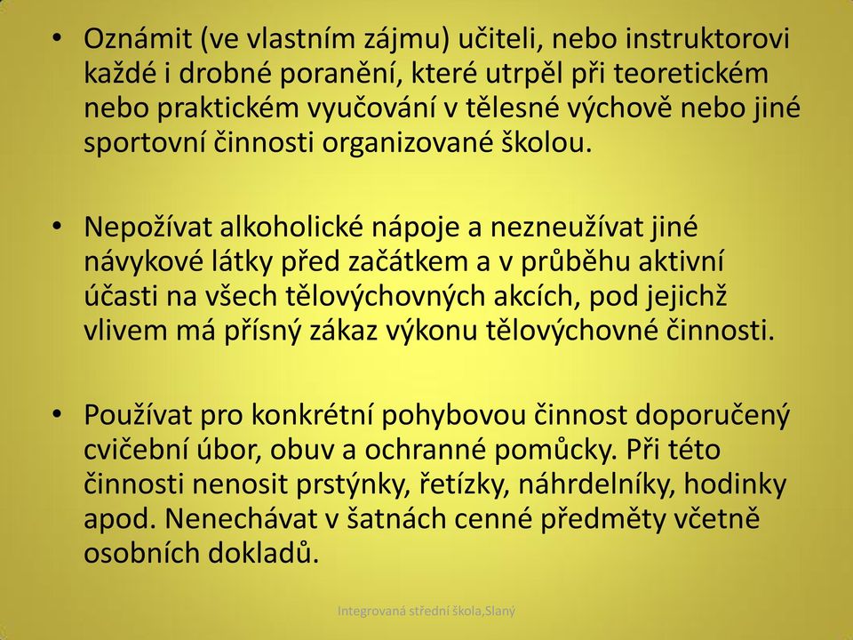 Nepožívat alkoholické nápoje a nezneužívat jiné návykové látky před začátkem a v průběhu aktivní účasti na všech tělovýchovných akcích, pod jejichž vlivem má