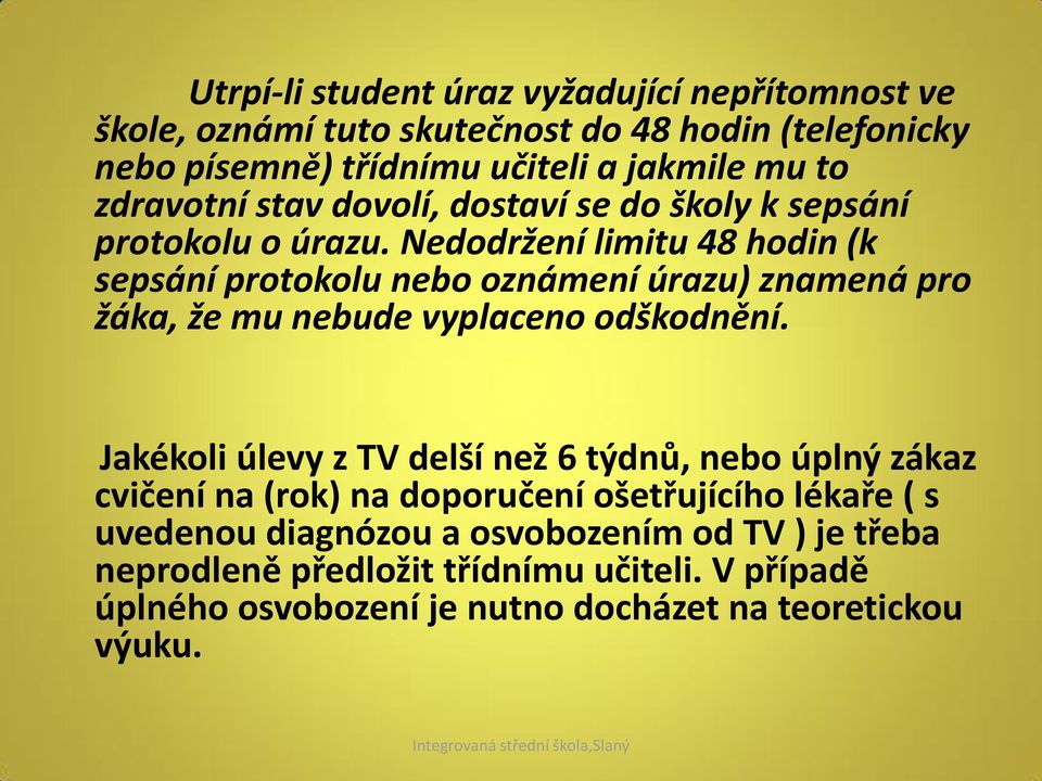 Nedodržení limitu 48 hodin (k sepsání protokolu nebo oznámení úrazu) znamená pro žáka, že mu nebude vyplaceno odškodnění.