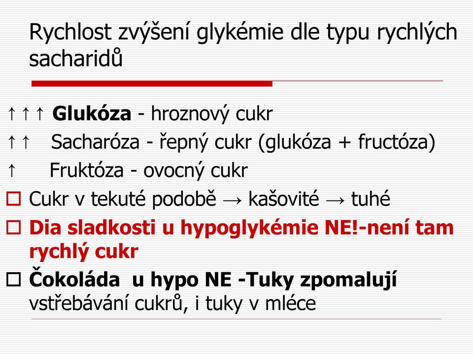 Cukr v tekuté podobě kašovité tuhé Dia sladkosti u hypoglykémie NE!