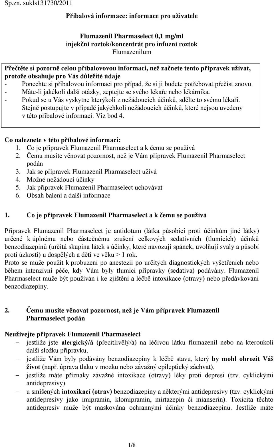 informaci, než začnete tento přípravek užívat, protože obsahuje pro Vás důležité údaje - Ponechte si příbalovou informaci pro případ, že si ji budete potřebovat přečíst znovu.