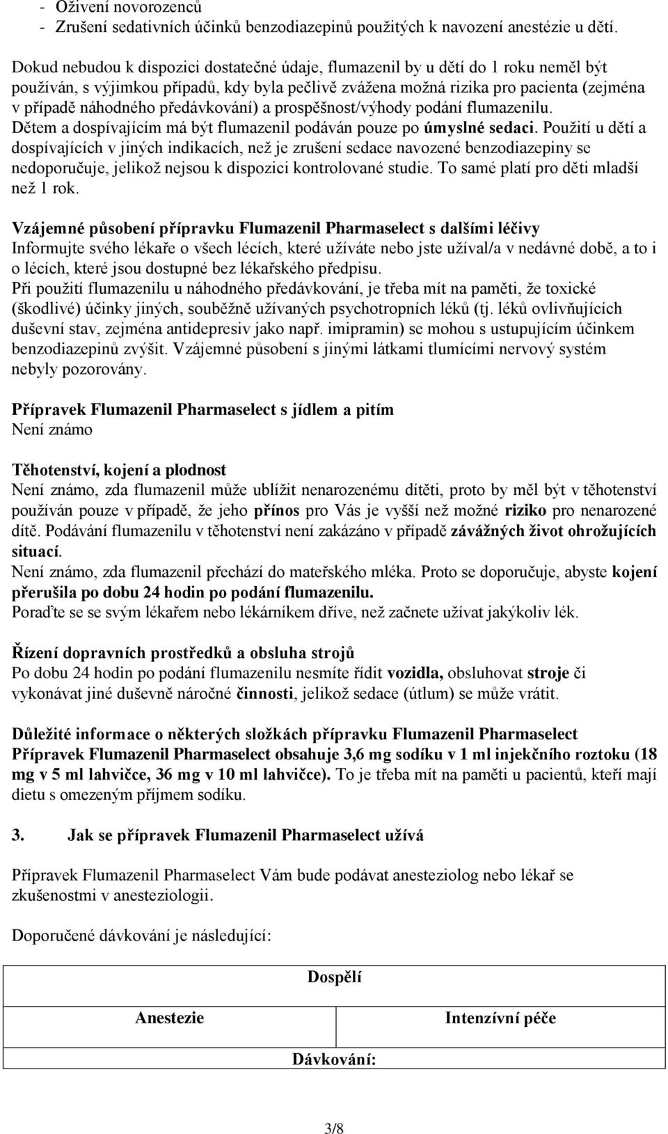 předávkování) a prospěšnost/výhody podání flumazenilu. Dětem a dospívajícím má být flumazenil podáván pouze po úmyslné sedaci.