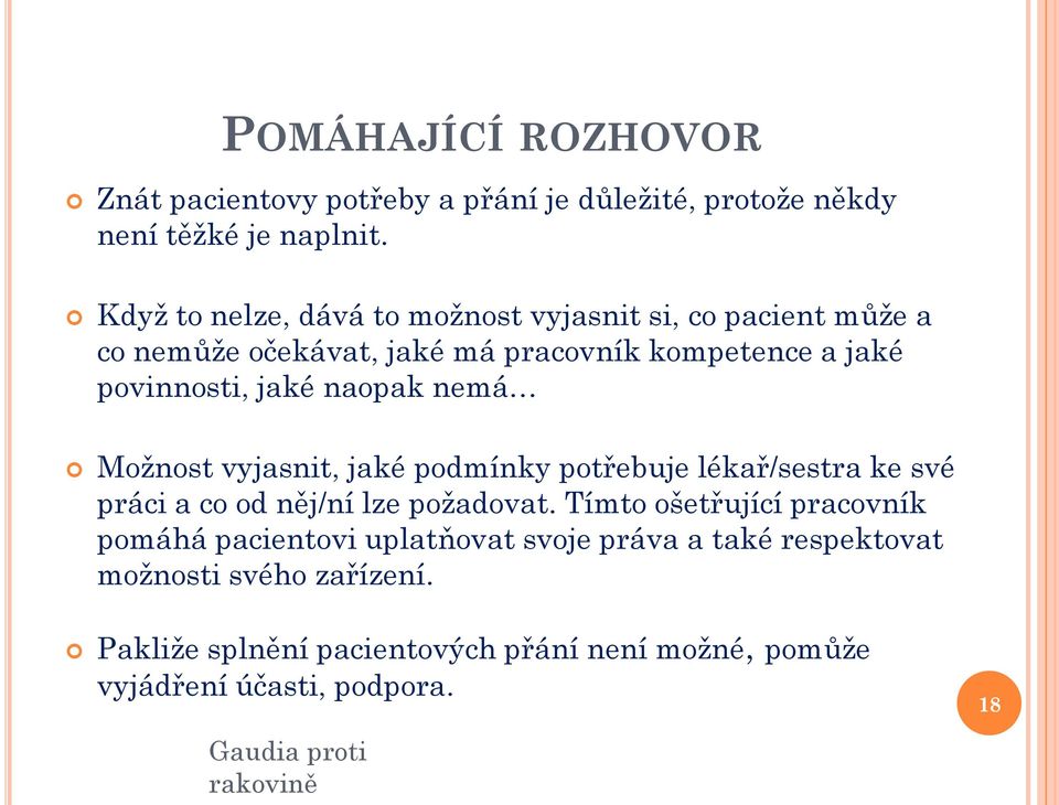 naopak nemá Možnost vyjasnit, jaké podmínky potřebuje lékař/sestra ke své práci a co od něj/ní lze požadovat.