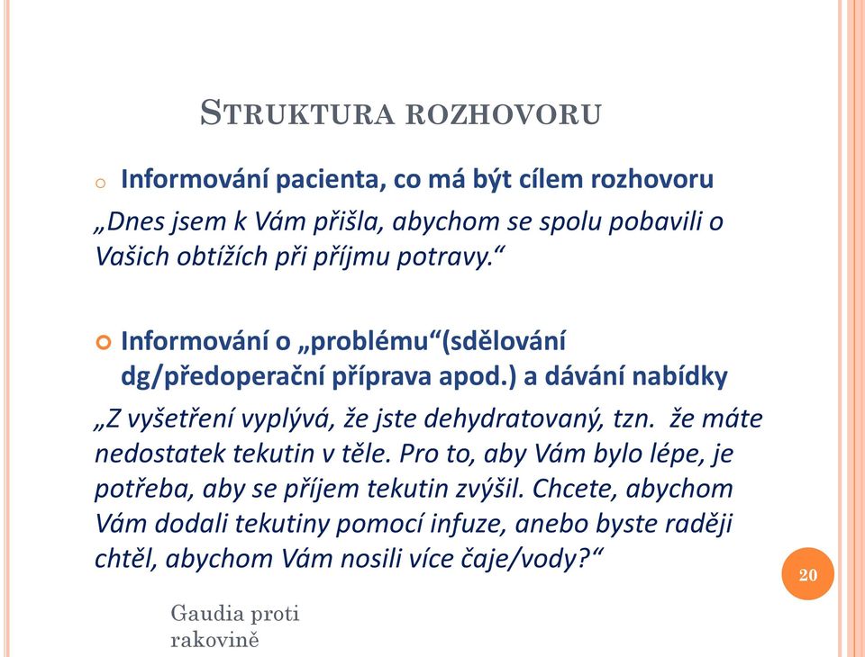 ) a dávání nabídky Z vyšetření vyplývá, že jste dehydratovaný, tzn. že máte nedostatek tekutin v těle.