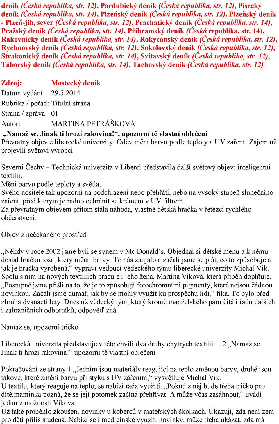 14), Rakovnický deník (Česká republika, str. 14), Rokycanský deník (Česká republika, str. 12), Rychnovský deník (Česká republika, str. 12), Sokolovský deník (Česká republika, str.