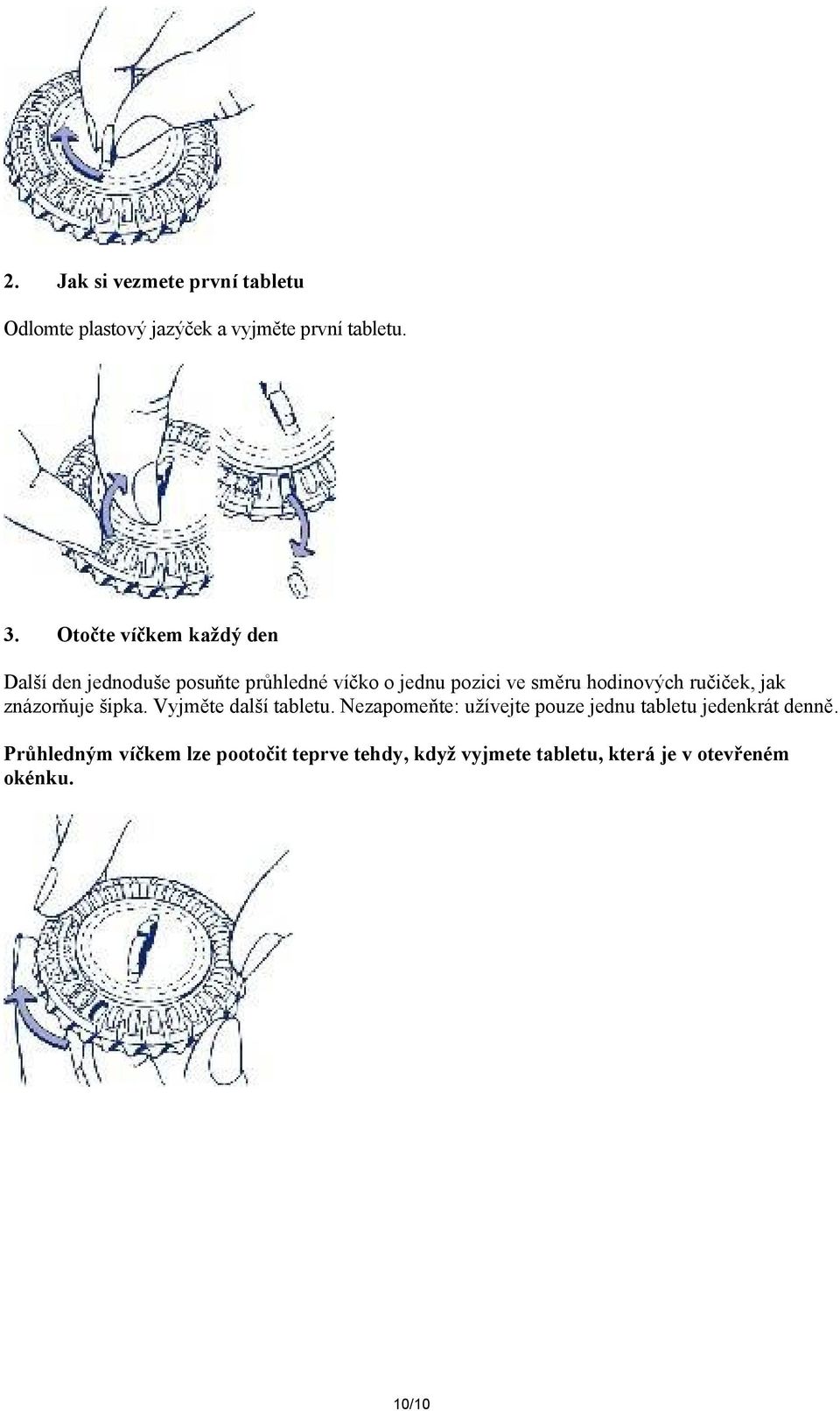 hodinových ručiček, jak znázorňuje šipka. Vyjměte další tabletu.