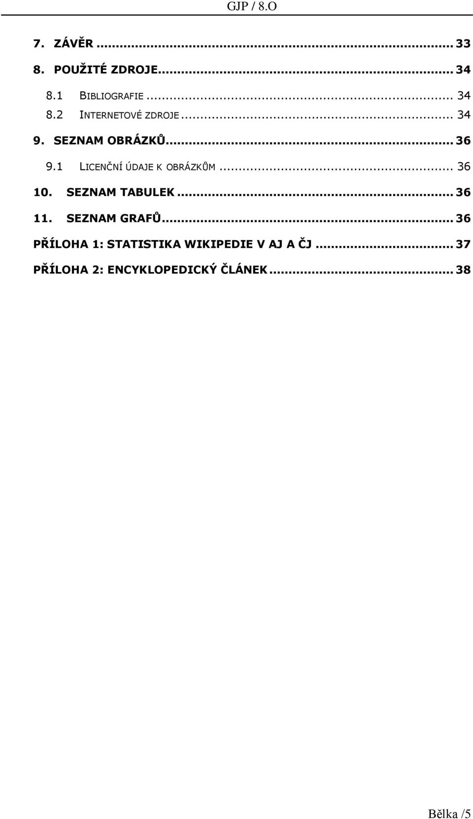 SEZNAM TABULEK... 36 11. SEZNAM GRAFŮ.