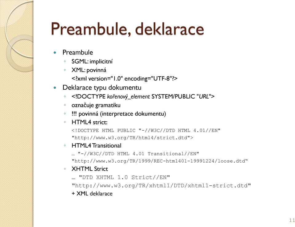 DOCTYPE HTML PUBLIC "-//W3C//DTD HTML 4.01//EN" "http://www.w3.org/tr/html4/strict.dtd"> HTML4 Transitional "-//W3C//DTD HTML 4.