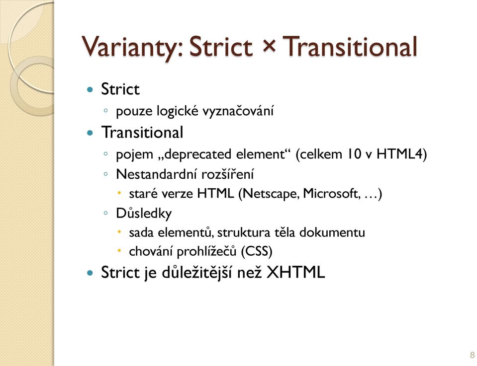 rozšíření staré verze HTML (Netscape, Microsoft, ) Důsledky sada