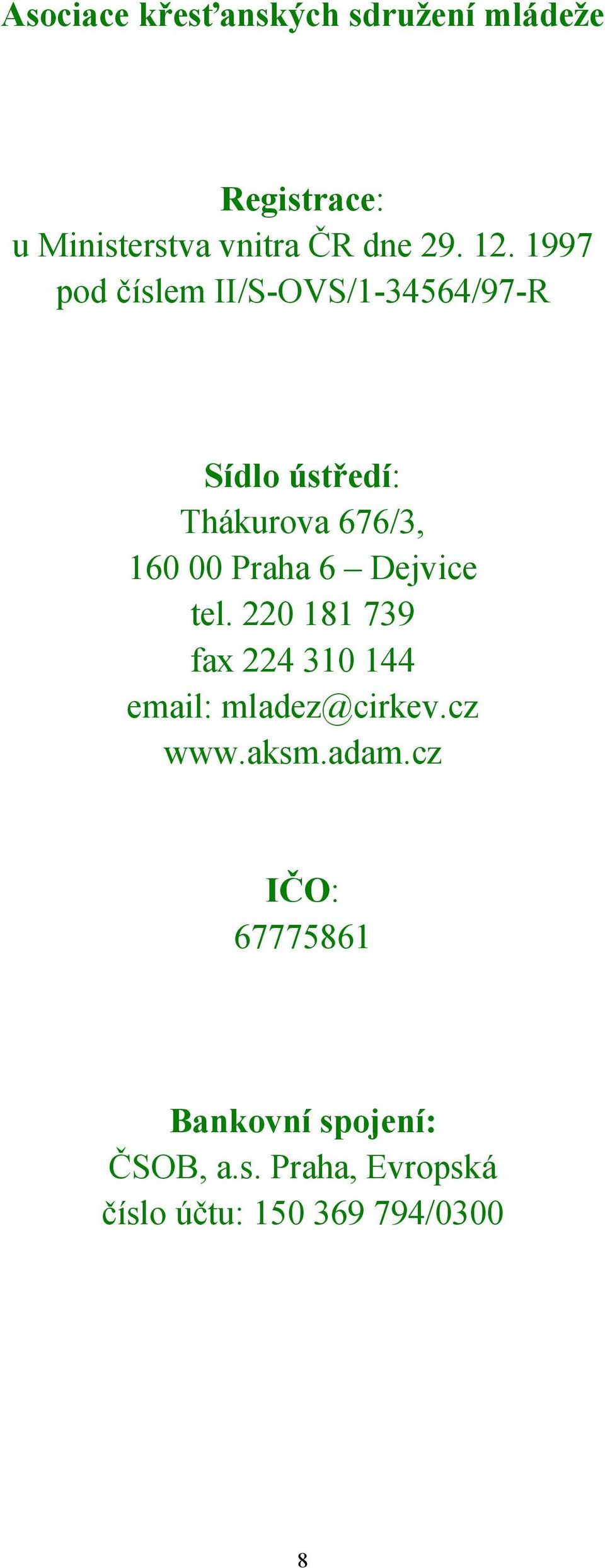 Praha 6 Dejvice tel. 220 181 739 fax 224 310 144 email: mladez@cirkev.cz www.aksm.