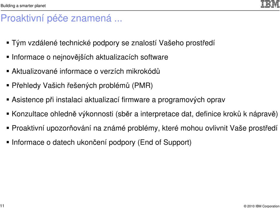 informace o verzích mikrokódů Přehledy Vašich řešených problémů (PMR) Asistence při instalaci aktualizací firmware a