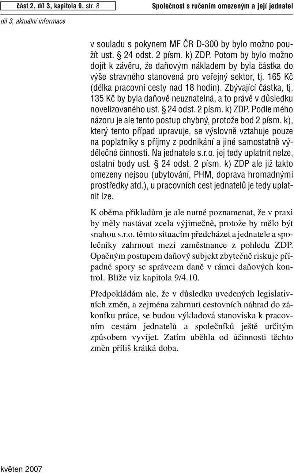 135 Kã by byla daàovû neuznatelná, a to právû v dûsledku novelizovaného ust. 24 odst. 2 písm. k) ZD. odle mého názoru je ale tento postup chybn, protoïe bod 2 písm.