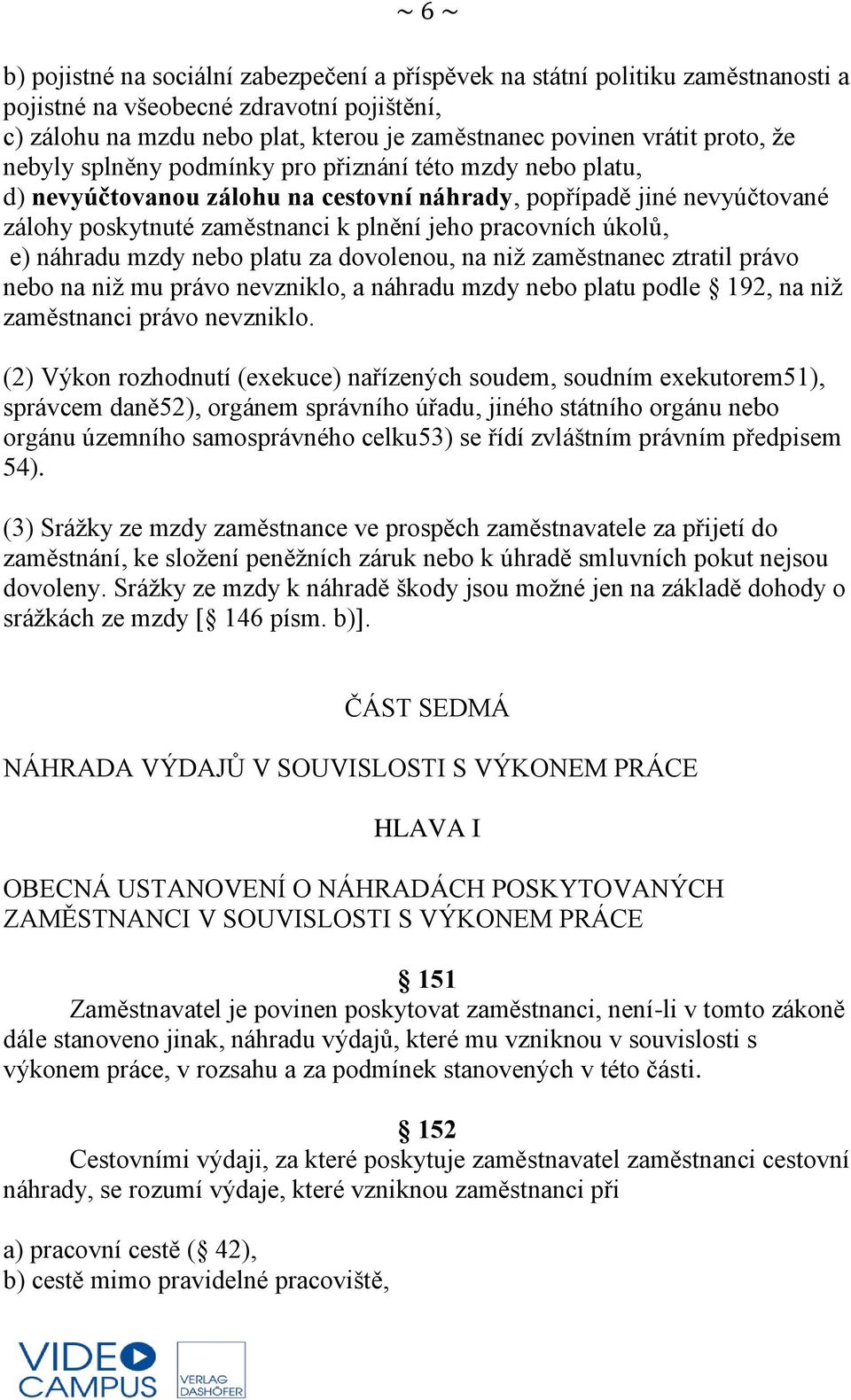 úkolů, e) náhradu mzdy nebo platu za dovolenou, na niž zaměstnanec ztratil právo nebo na niž mu právo nevzniklo, a náhradu mzdy nebo platu podle 192, na niž zaměstnanci právo nevzniklo.