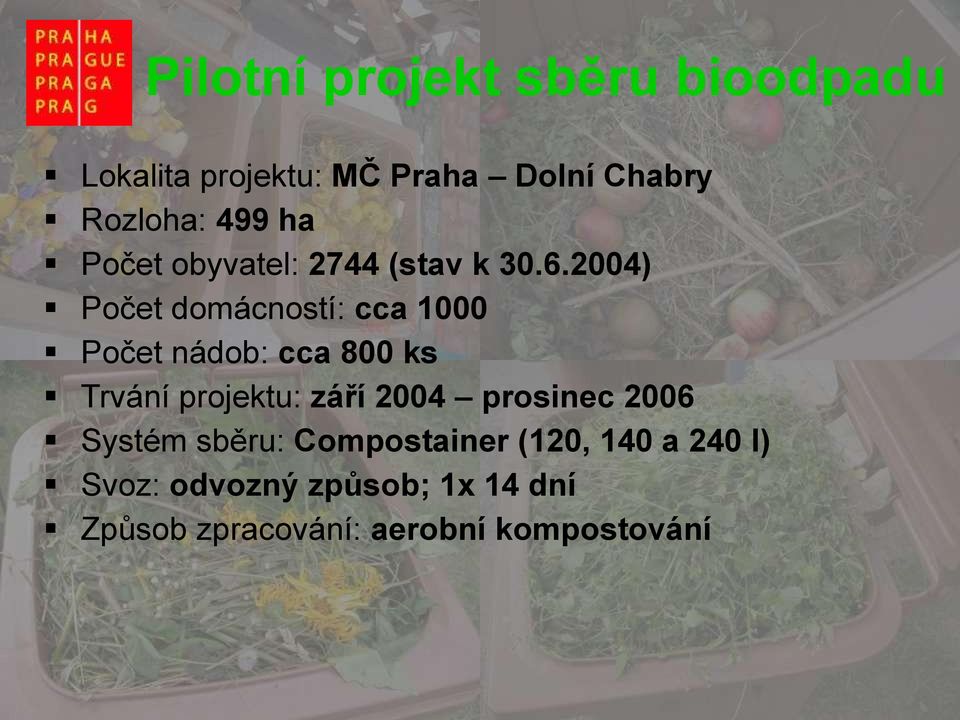 2004) Počet domácností: cca 1000 Počet nádob: cca 800 ks Trvání projektu: září 2004