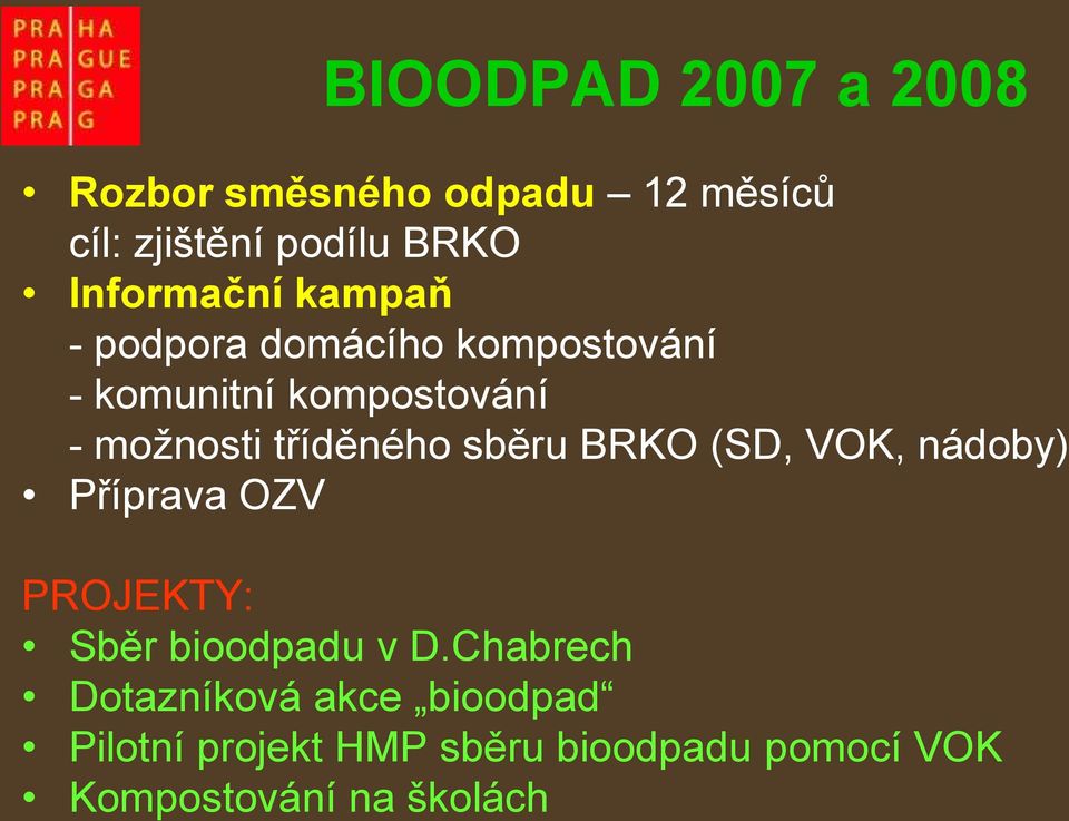 tříděného sběru BRKO (SD, VOK, nádoby) Příprava OZV PROJEKTY: Sběr bioodpadu v D.