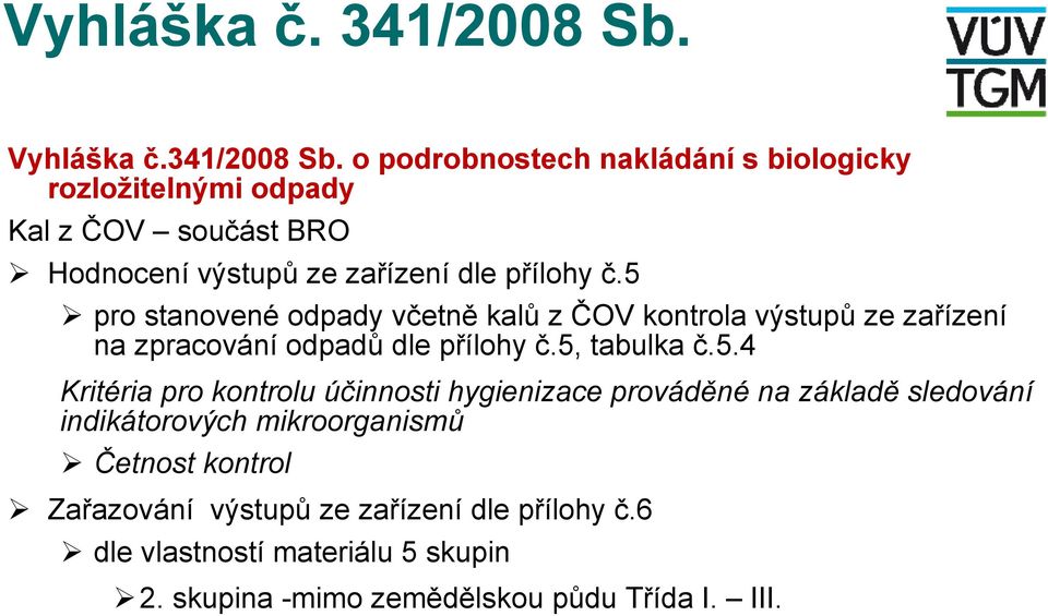 o podrobnostech nakládání s biologicky rozložitelnými odpady Kal z ČOV součást BRO Hodnocení výstupů ze zařízení dle přílohy č.