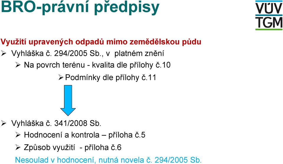 10 Podmínky dle přílohy č.11 Vyhláška č. 341/2008 Sb.