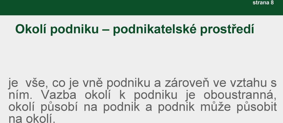 ním. Vazba okolí k podniku je oboustranná,