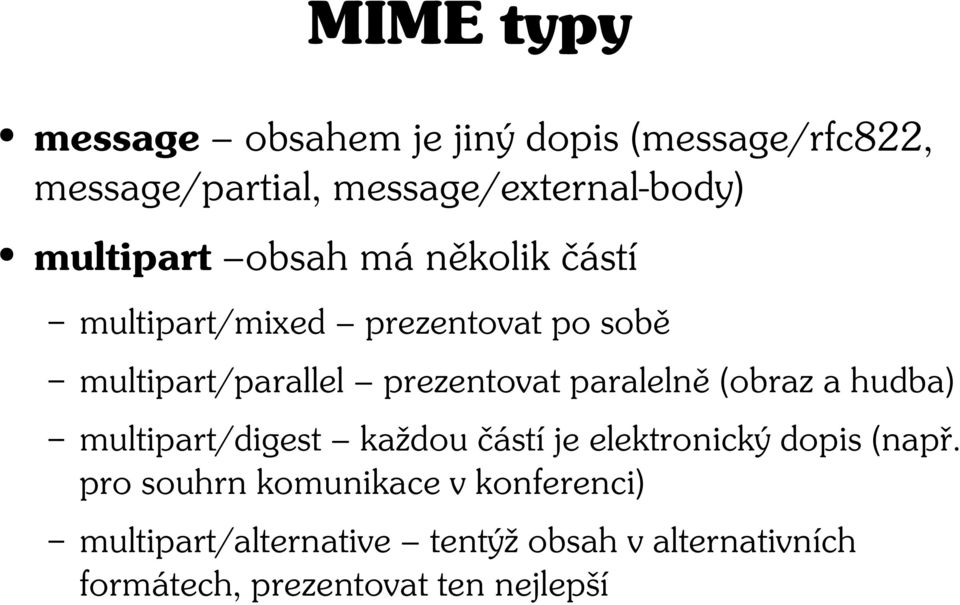 paralelně (obraz a hudba) multipart/digest každou částí je elektronický dopis (např.