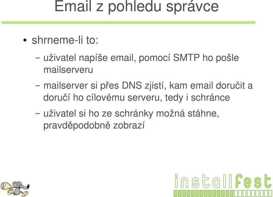 zjistí, kam email doručit a doručí ho cílovému serveru, tedy i