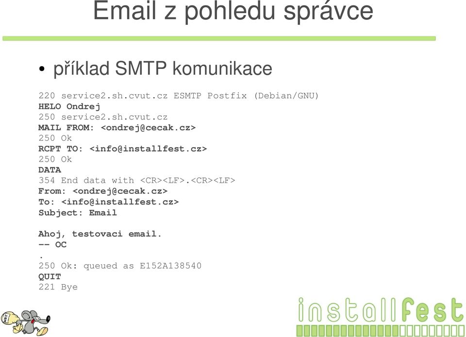 cz> 250 Ok RCPT TO: <info@installfest.cz> 250 Ok DATA 354 End data with <CR><LF>.