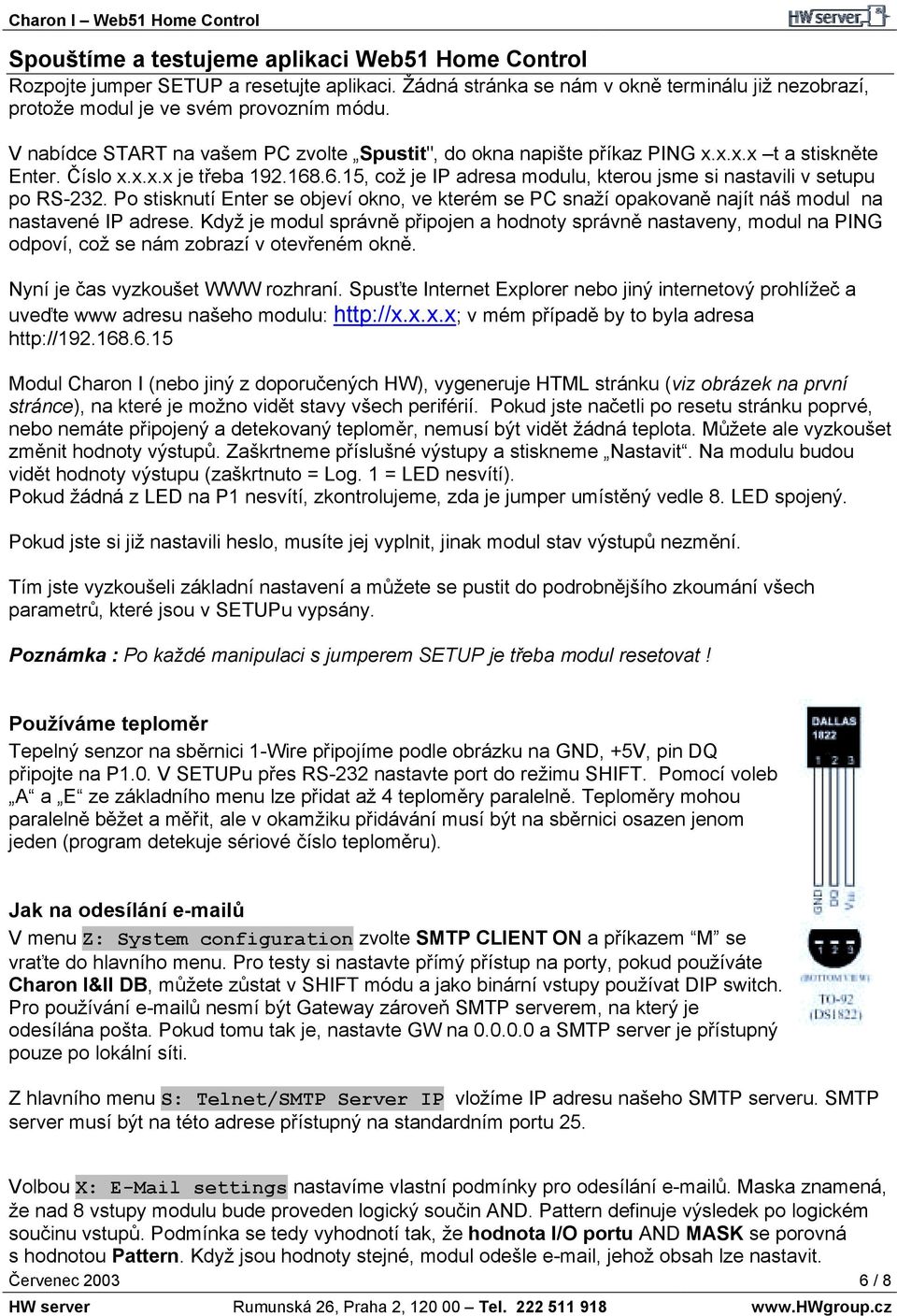 .6.15, což je IP adresa modulu, kterou jsme si nastavili v setupu po RS-232. Po stisknutí Enter se objeví okno, ve kterém se PC snaží opakovaně najít náš modul na nastavené IP adrese.