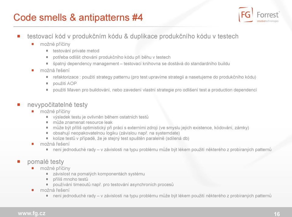 použití AOP použití Maven pro buildování, nebo zavedení vlastní strategie pro odlišení test a production dependencí nevypočitatelné testy možné příčiny výsledek testu je ovlivněn během ostatních