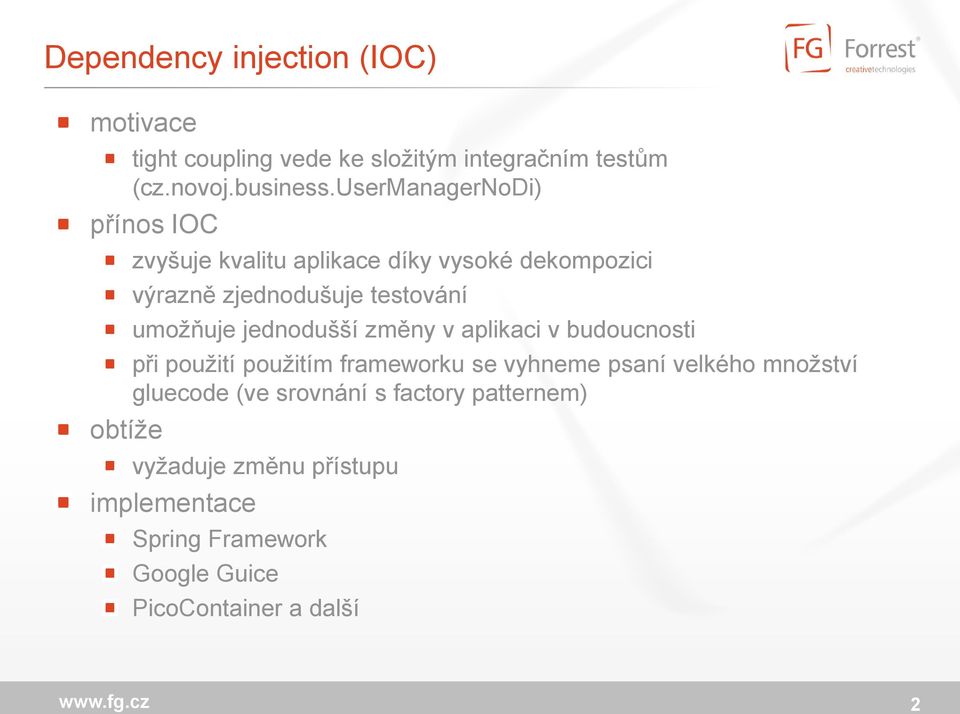 umožňuje jednodušší změny v aplikaci v budoucnosti při použití použitím frameworku se vyhneme psaní velkého množství