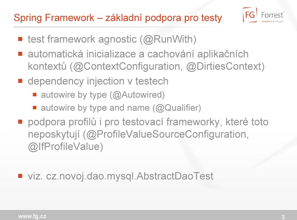 autowire by type (@Autowired) autowire by type and name (@Qualifier) podpora profilů i pro testovací
