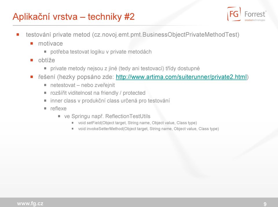 dostupné řešení (hezky popsáno zde: http://www.artima.com/suiterunner/private2.