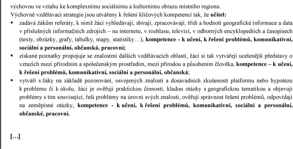 a data v příslušných informačních zdrojích na internetu, v rozhlasu, televizi, v odborných encyklopediích a časopisech (texty, obrázky, grafy, tabulky, mapy, statistiky ), kompetence - k učení, k