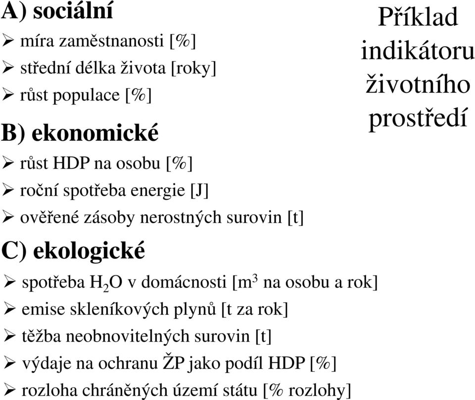 domácnosti [m 3 na osobu a rok] emise skleníkových plynů [t za rok] těžba neobnovitelných surovin [t] výdaje