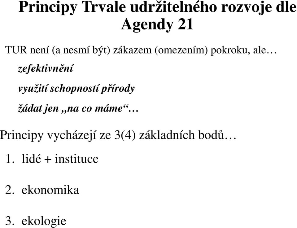 schopností přírody žádat jen na co máme Principy vycházejí ze