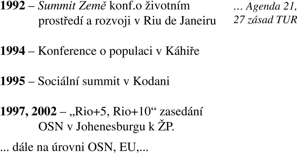 zásad TUR 1994 Konference o populaci v Káhiře 1995 Sociální