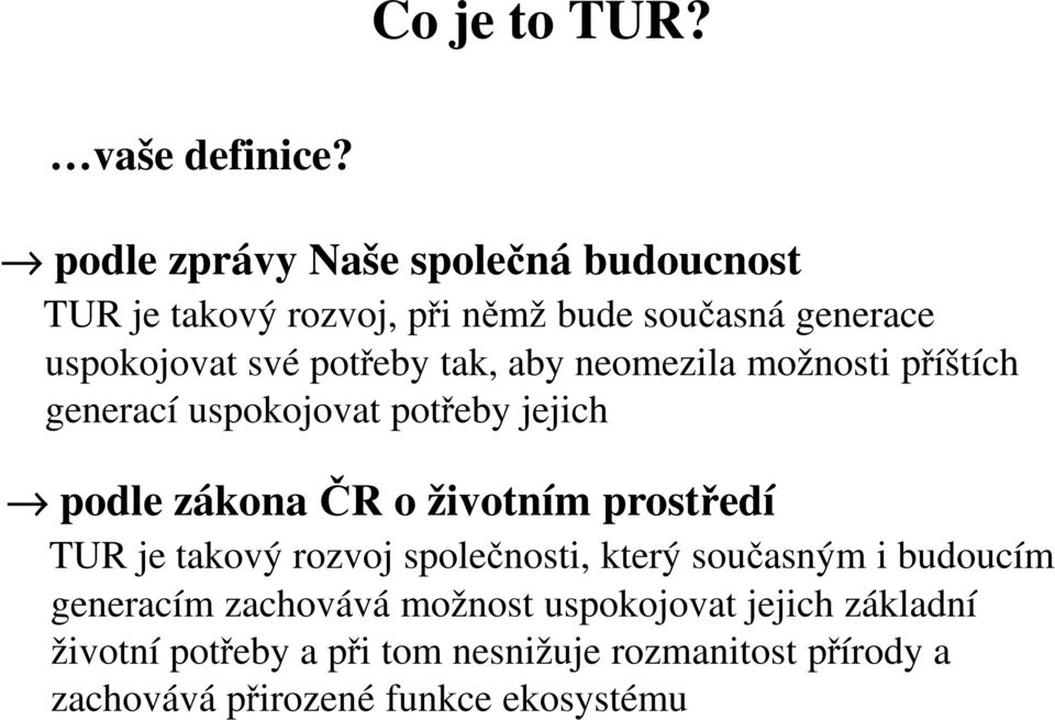 tak, aby neomezila možnosti příštích generací uspokojovat potřeby jejich podle zákona ČR o životním prostředí TUR je