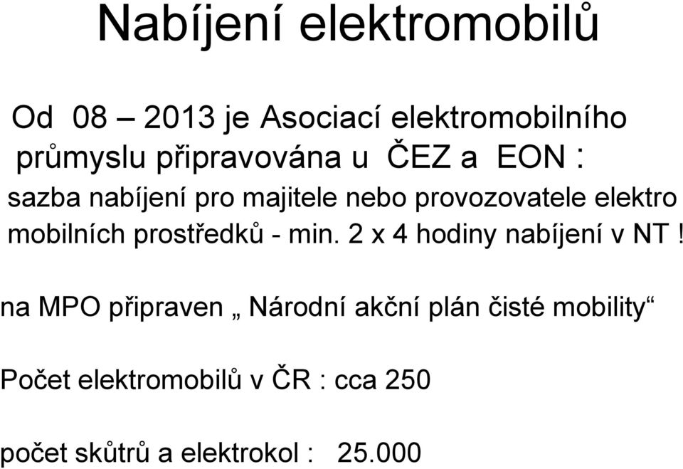 mobilních prostředků - min. 2 x 4 hodiny nabíjení v NT!