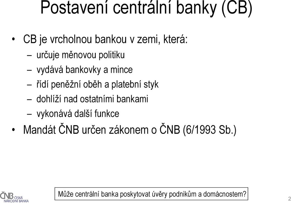 dohlíží nad ostatními bankami vykonává další funkce Mandát ČNB určen zákonem