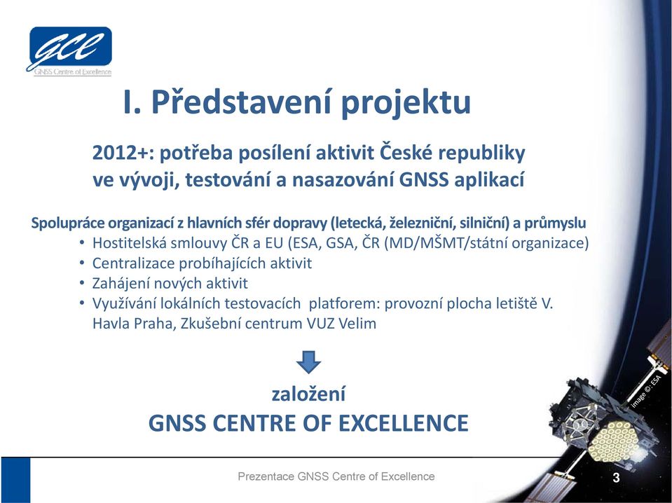 GSA, ČR (MD/MŠMT/státní organizace) Centralizace probíhajících aktivit Zháj Zahájení nových ýhaktivit it Využívání