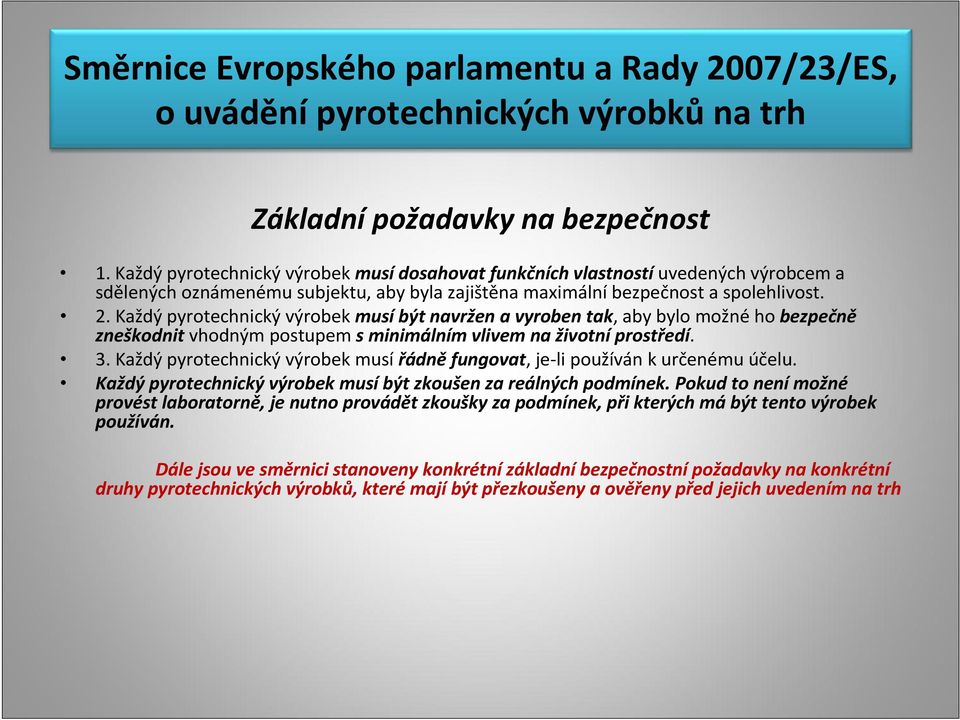 Každý pyrotechnický výrobek musí být navržen a vyroben tak, aby bylo možné ho bezpečně zneškodnit vhodným postupem s minimálním vlivem na životní prostředí. 3.