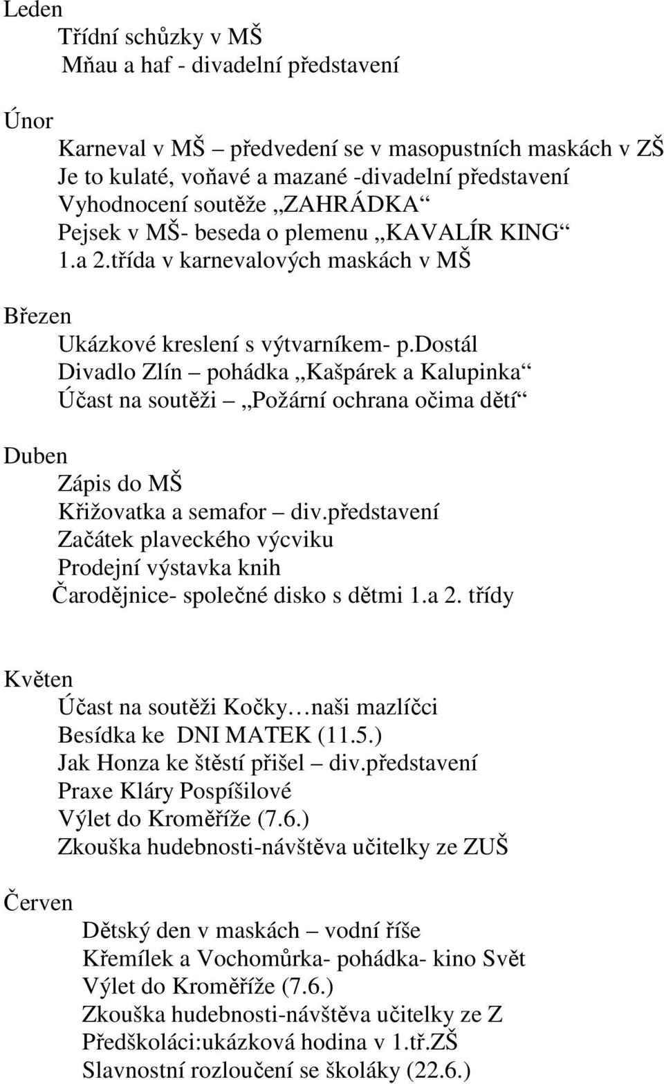 dostál Divadlo Zlín pohádka Kašpárek a Kalupinka Účast na soutěži Požární ochrana očima dětí Duben Zápis do MŠ Křižovatka a semafor div.