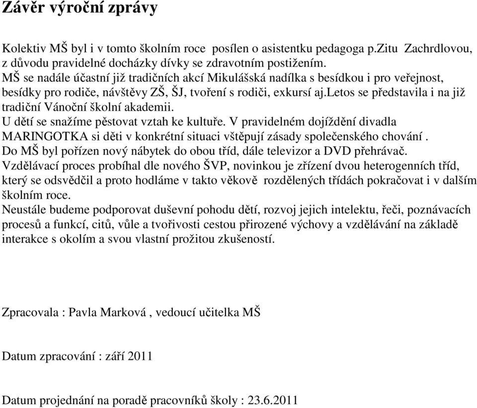 letos se představila i na již tradiční Vánoční školní akademii. U dětí se snažíme pěstovat vztah ke kultuře.