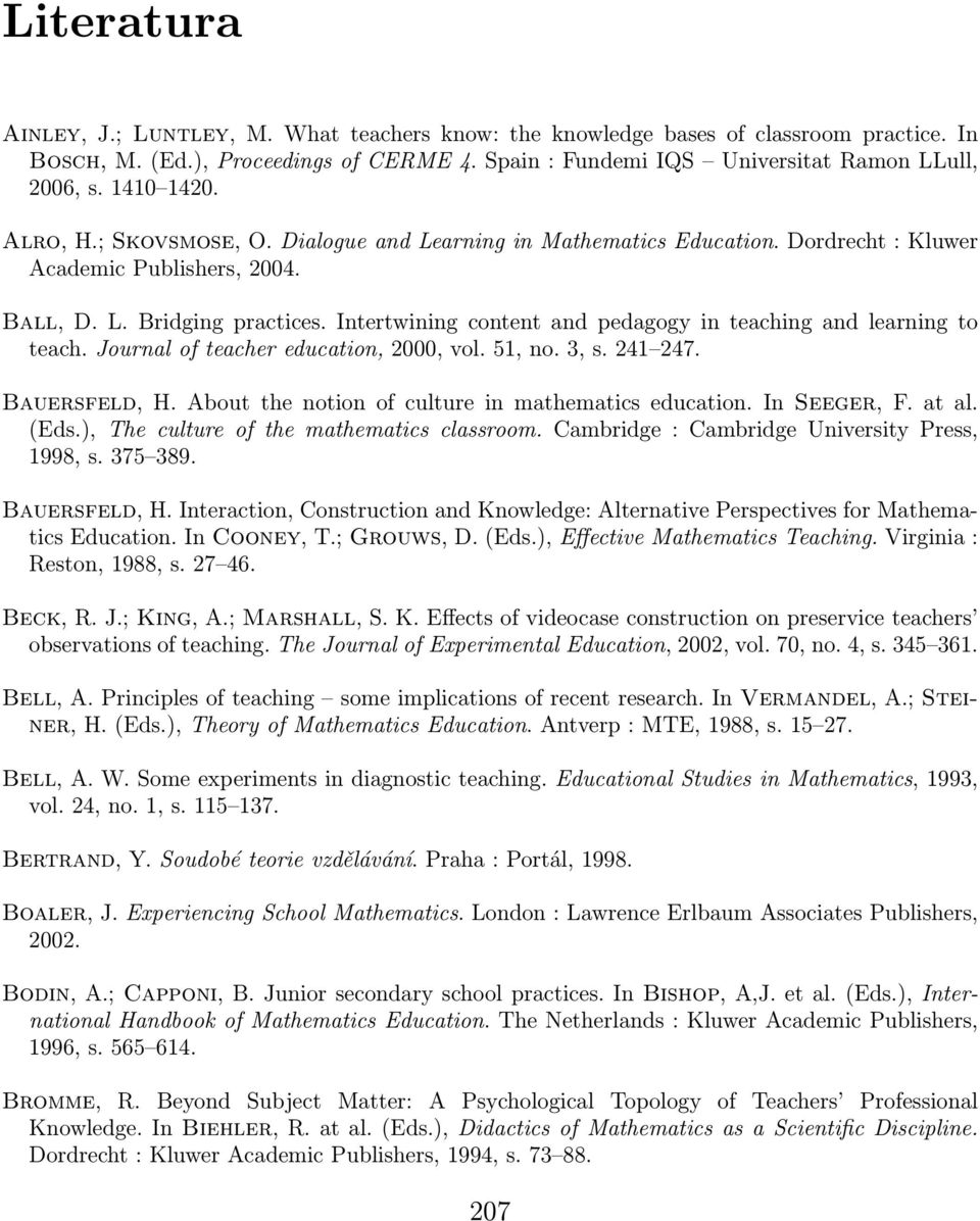 Intertwining content and pedagogy in teaching and learning to teach. Journal of teacher education, 2000, vol. 51, no. 3, s. 241 247. Bauersfeld, H.