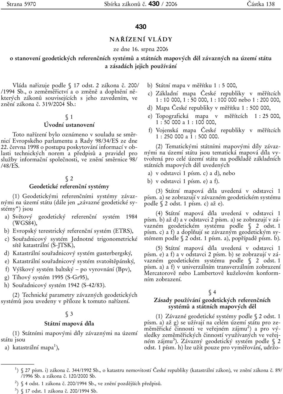 200/ /1994 Sb., o zemeïmeïrïictvõâ a o zmeïneï a doplneïnõâ neïkteryâch zaâkonuê souvisejõâcõâch s jeho zavedenõâm, ve zneïnõâ z aâkona cï. 319/2004 Sb.