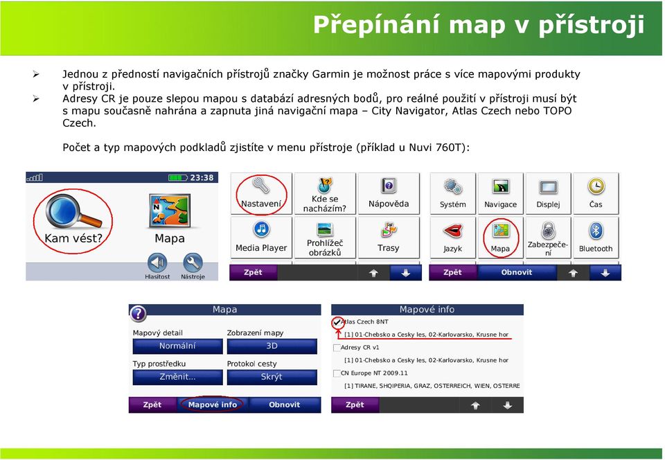 Adresy CR je pouze slepou mapou s databází adresných bodů, pro reálné použití v přístroji musí být s