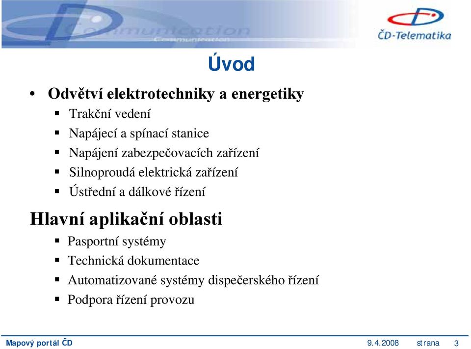 řízení Hlavní aplikační oblasti Pasportní systémy Technická dokumentace